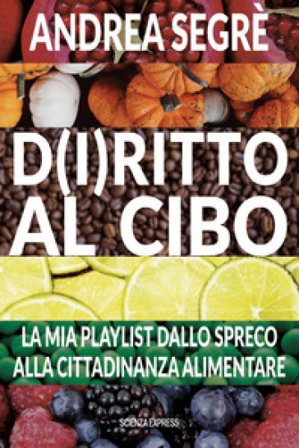 D(i)ritto al cibo. Spreco, dintorni, contorni e... canzoni Andrea Segrè