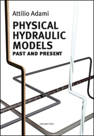 Physical hydraulic models. Past and present Attilio Adami
