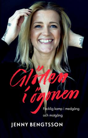Glöden i ögonen : facklig kamp i medgång och motgång - Bok av Jenny Bengtsson - Inbunden
