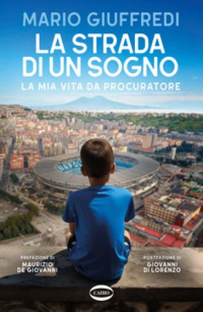 La strada di un sogno. La mia vita da procuratore Mario Giuffredi