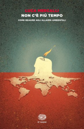 Non c'è più tempo. Come reagire agli allarmi ambientali Luca Mercalli