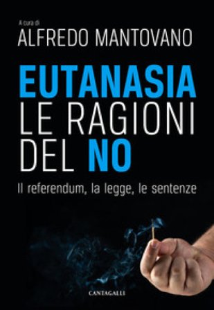 Eutanasia. Le ragioni del no. Il referendum, la legge, le sentenze