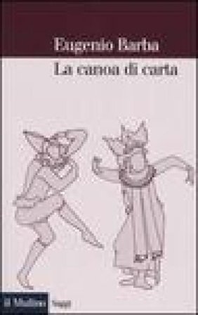 La canoa di carta. Trattato di antropologia teatrale Eugenio Barba