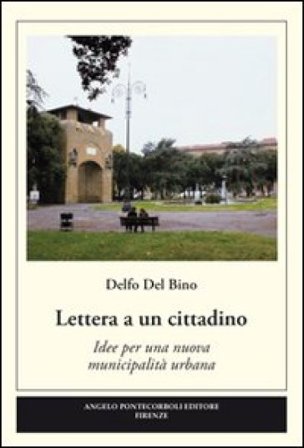 Lettera a un cittadino. Idee per una nuova municipalità urbana Delfo Del Bino