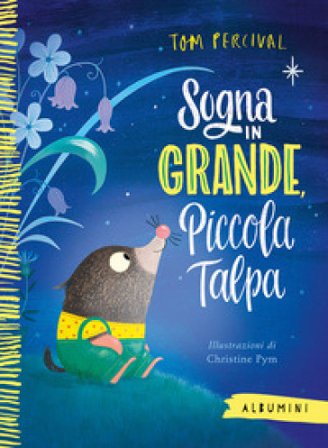 Sogna in grande, piccola talpa. Ediz. a colori Tom Percival