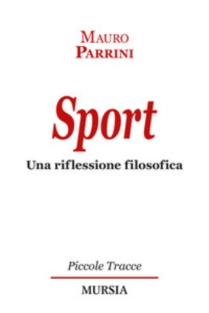 Sport. Una riflessione filosofica Mauro Parrini