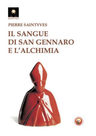 Il sangue di San Gennaro e l'alchimia Pierre Saintyves