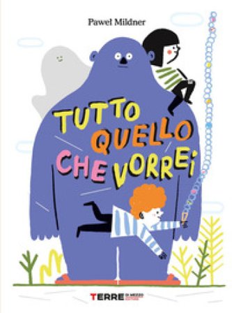Tutto quello che vorrei. Ediz. a colori Pawel Mildner