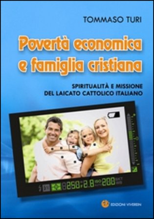 Povertà economica e famiglia cristiana. Spiritualità e missione del laicato cattolico italiano Tommaso Turi