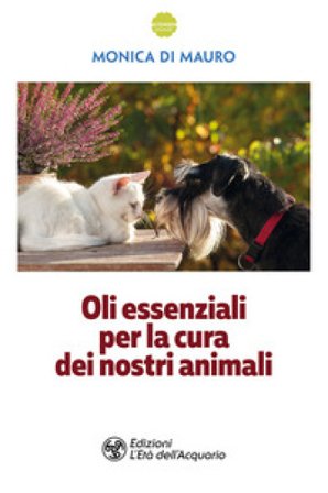 Oli essenziali per la cura dei nostri animali Monica Di Mauro