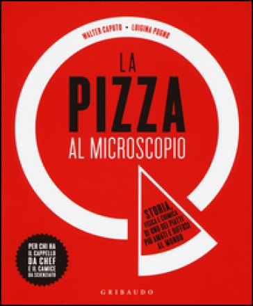La pizza al microscopio. Storia, fisica e chimica di uno dei piatti più amati e diffusi al mondo Walter Caputo