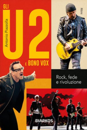 Gli U2 e Bono Vox. Rock, fede e rivoluzione Antonio Piazzolla
