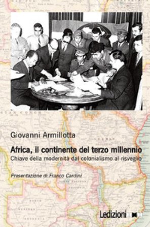Africa, il continente del terzo millennio. Chiave della modernità dal colonialismo al risveglio Giovanni Armillotta