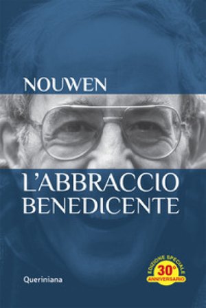 L'abbraccio benedicente. Meditazione sul ritorno del figlio prodigo. Ediz. speciale Henri J. Nouwen