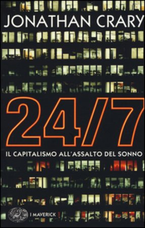 24/7. Il capitalismo all'assalto del sonno Jonathan Crary