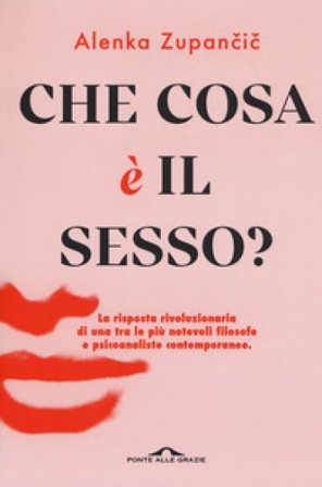 Che cosa è il sesso? Alenka Zupancic