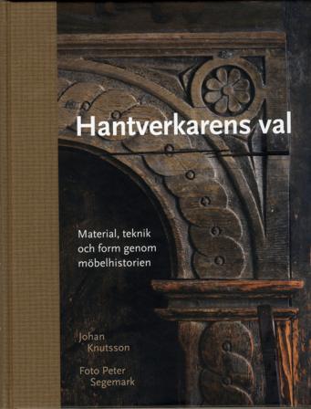 Hantverkarens val : material, teknik och form genom möbelhistorien - Bok av Johan Knutsson - Inbunden