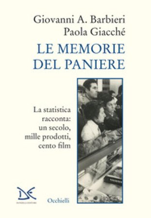Le memorie del paniere. La statistica racconta: un secolo, mille prodotti, cento film Giovanni A. Barbieri