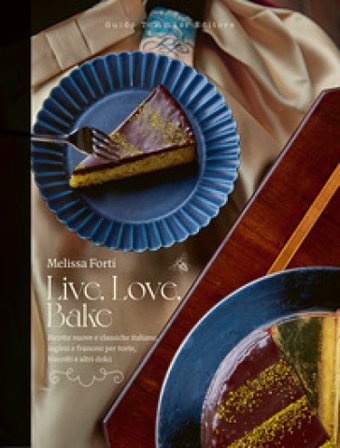 Live, love, bake. Ricette nuove e classiche italiane, inglesi e francesi per torte, biscotti e altri dolci Forti Melissa