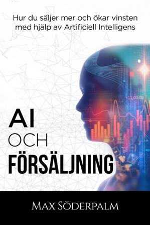 AI och Försäljning - Hur du säljer mer och ökar vinsten med hjälp av artificiell intelligens - Bok av Max Söderpalm - Kartonnage