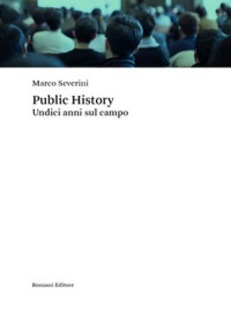 Public history. Undici anni sul campo Marco Severini