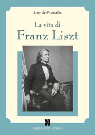 La vita di Franz Liszt Guy de Pourtalès
