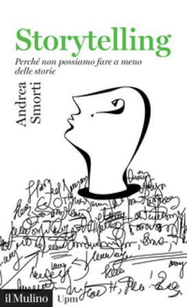 Storytelling. Perché non possiamo fare a meno delle storie Andrea Smorti