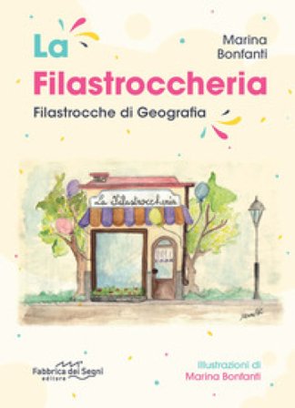 La filastroccheria. Filastrocche di geografia Marina Bonfanti