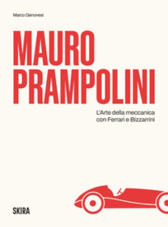 Mauro Prampolini. L'arte della meccanica, con Ferrari e Bizzarrini Marco Genovesi