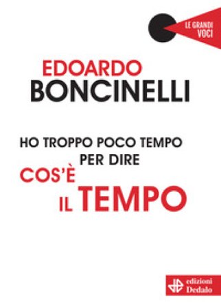 Ho troppo poco tempo per dire cos'è il tempo Edoardo Boncinelli
