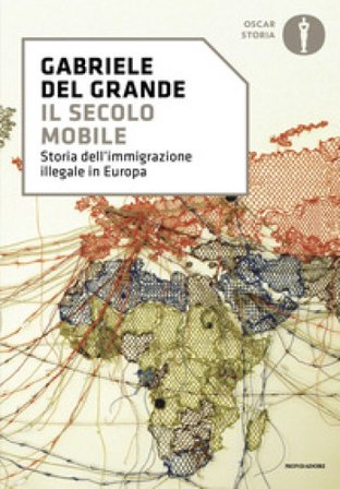 Il secolo mobile. Storia dell'immigrazione illegale in Europa Gabriele Del Grande