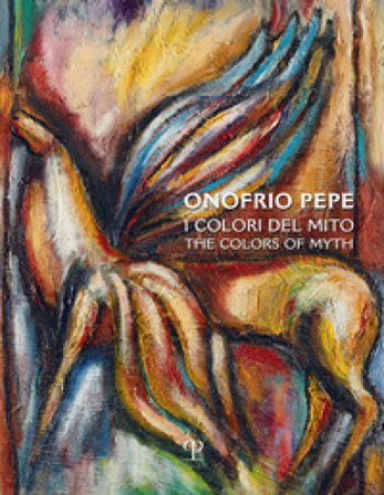 Onofrio Pepe. I colori del mito. Ediz. multilingue
