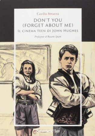 Don't you (forget about me). Il cinema teen di John Hughes Cecilia Strazza