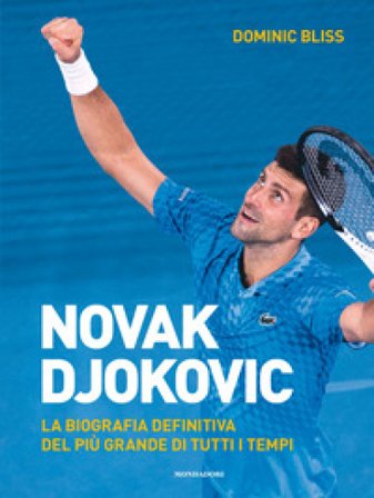 Novak Djokovic. La biografia definitiva del più grande di tutti i tempi. Ediz. illustrata Dominic Bliss