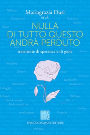 Nulla di tutto questo andrà perduto. Traiettorie di speranza e di gioia Mariagrazia Dusi