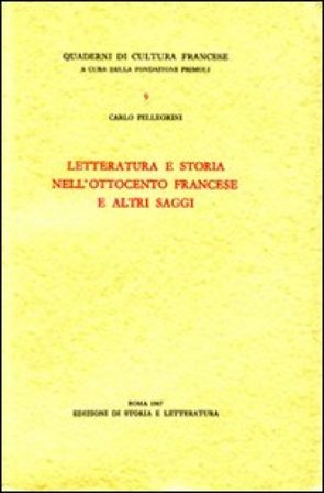 Letteratura e storia nell'Ottocento francese e altri saggi Carlo Pellegrini