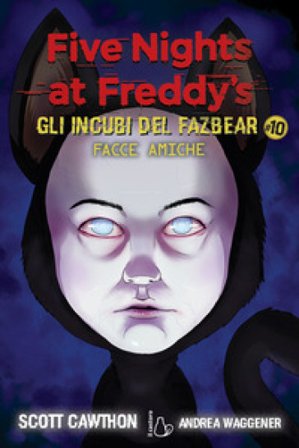 Facce amiche. Five nights at Freddy's. Gli incubi del Fazbear. Vol. 10 Scott Cawthon