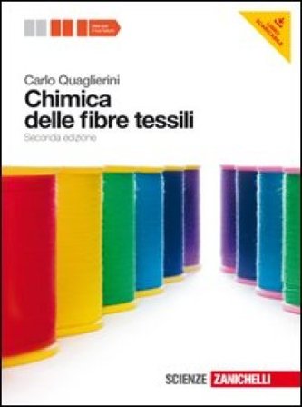 Chimica delle fibre tessili. Per le Scuole superiori. Con espansione online Carlo Quaglierini
