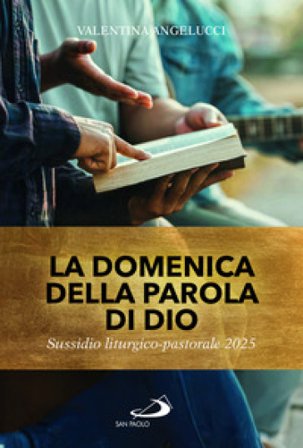 La domenica della parola di Dio. Sussidio liturgico pastorale 2025 Valentina Angelucci