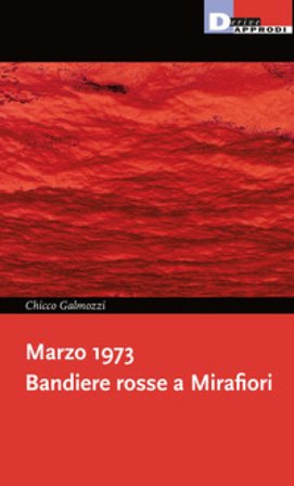 Marzo 1973. Bandiere rosse a Mirafiori Chicco Galmozzi
