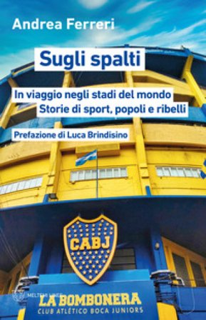 Sugli spalti. In viaggio negli stadi del mondo: storie di sport, popoli e ribelli Andrea Ferreri
