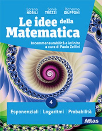 Le idee della matematica. Per le Scuole superiori. Con e-book. Con espansione online. Vol. 4: Esponenziali-Logaritmi-Probabilità Lorena Nobili