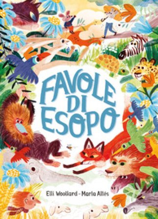 Favole di Esopo. Ediz. a colori Elli Woollard