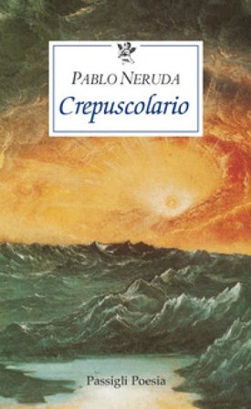 Crepuscolario. Testo spagnolo a fronte Pablo Neruda
