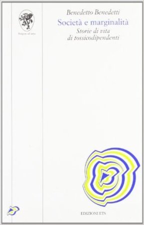 Società e marginalità. Storie di vita di tossicodipendenti Benedetto Benedetti