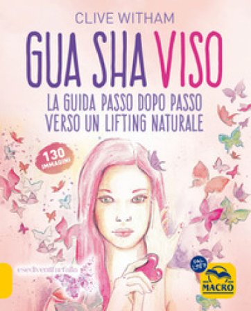 Gua Sha viso. La guida passo dopo passo verso un lifting naturale Clive Witham