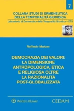 Democrazia dei valori: la dimensione antropologica, etica e religiosa oltre la razionalità post-globalizzata Raffaele Maione
