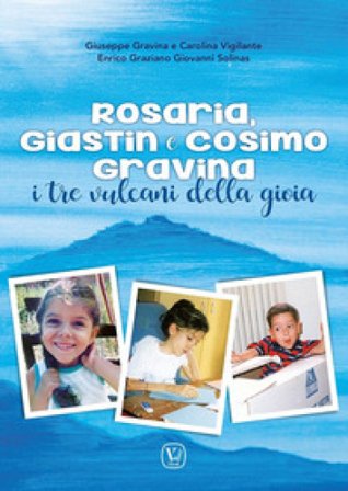 Rosaria, Giastin e Cosimo Gravina. I tre vulcani della gioia Giuseppe Gravina