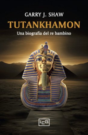 Tutankhamon. Una biografia del re bambino Garry J. Shaw
