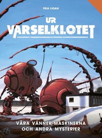 Våra vänner maskinerna och andra mysterier - Bok av Anders Fager, Mikael Bergström, m.fl. - Inbunden